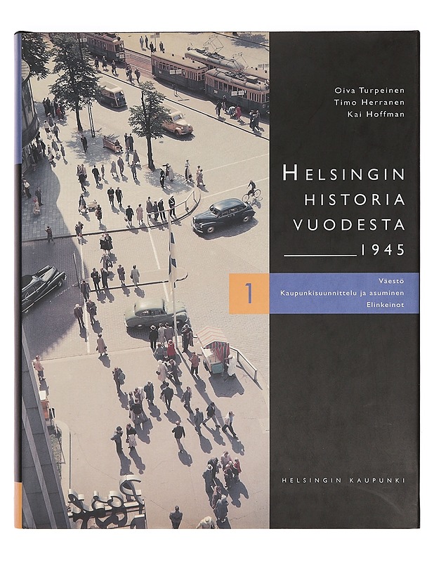 Helsingin historia vuodesta 1945. 1, Väestö, kaupunkisuunnittelu ja asuminen, elinkeinot - Turpeinen, Oiva - Historiakirjat - 10105383621 - 0