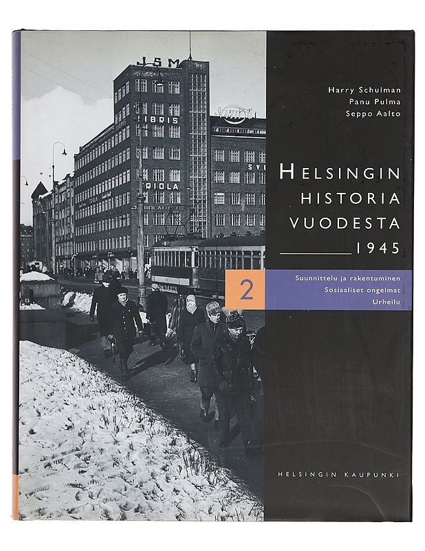 Helsingin historia vuodesta 1945. 2, Suunnittelu ja rakentuminen, sosiaaliset ongelmat, urheilu - Schulman, Harry - Historiakirjat - 10105383625 - 0