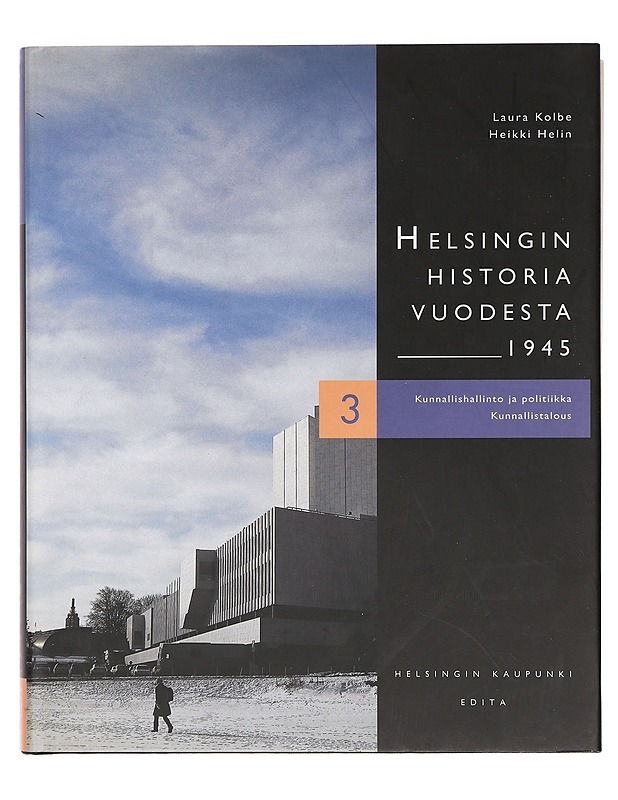 Helsingin historia vuodesta 1945. 3, Kunnallishallinto ja -politiikka, kunnallistalous - Kolbe, Laura - Historiakirjat - 10105383627 - 0