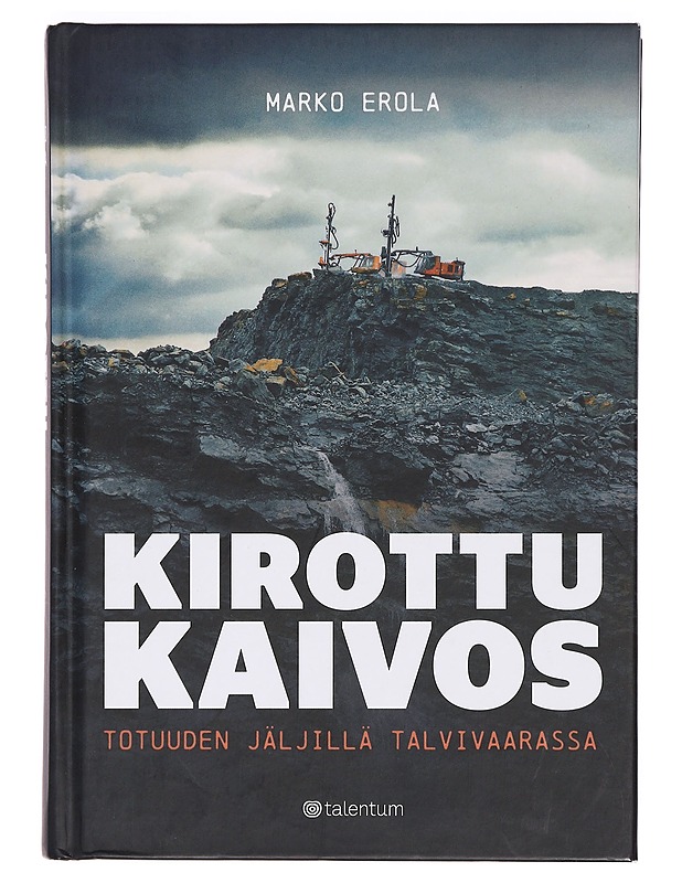 Kirottu kaivos : totuuden jäljillä Talvivaarassa - Marko Erola - Tietokirjat ja oppaat - 10105383634 - 0