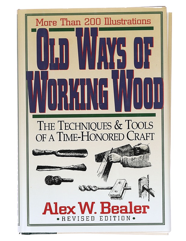 Old ways of working wood : the techniques & tools of a time-honored craft - Alex W. Bealer - Käsityökirjat - 10105383696 - 0