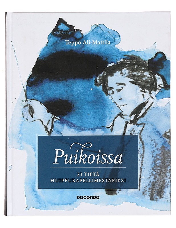 Puikoissa : 23 tietä huippukapellimestariksi - Teppo Ali-Mattila - Musiikki- ja elokuvakirjat - 10105383717 - 0