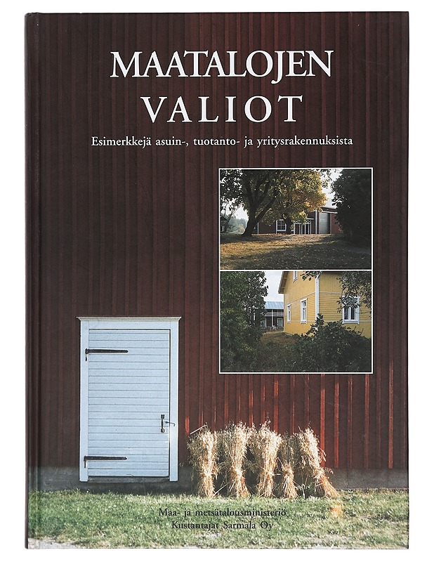 Maatalojen valiot : esimerkkejä asuin-, tuotanto- ja yritysrakennuksista  - Tietokirjat ja oppaat - 10105383728 - 0