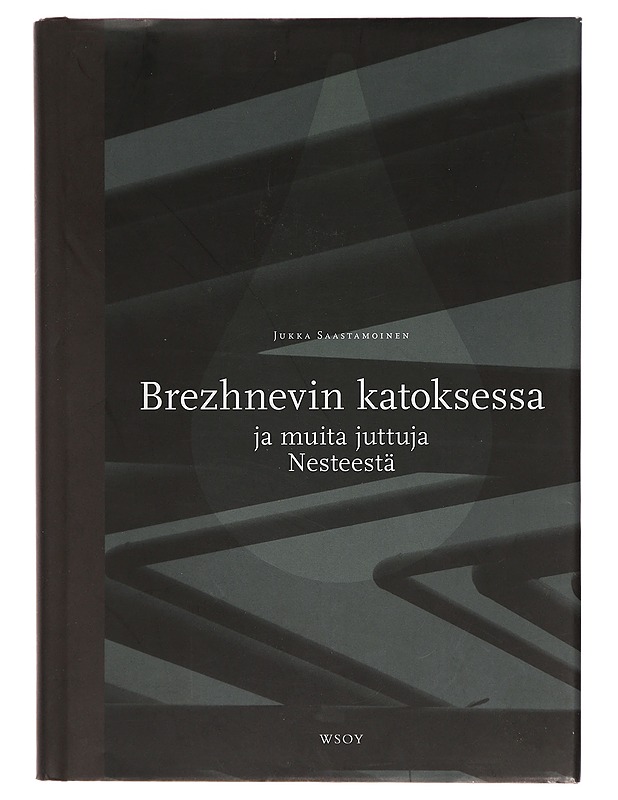 Brezhnevin katoksessa ja muita juttuja Nesteestä - Jukka Saastamoinen - Historiakirjat - 10105383787 - 0
