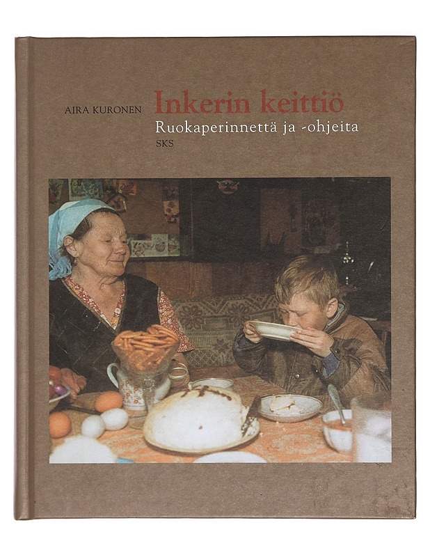 Inkerin keittiö : ruokaperinnettä ja -ohjeita - Aira Kuronen - Ruokakirjat - 10105383780 - 0