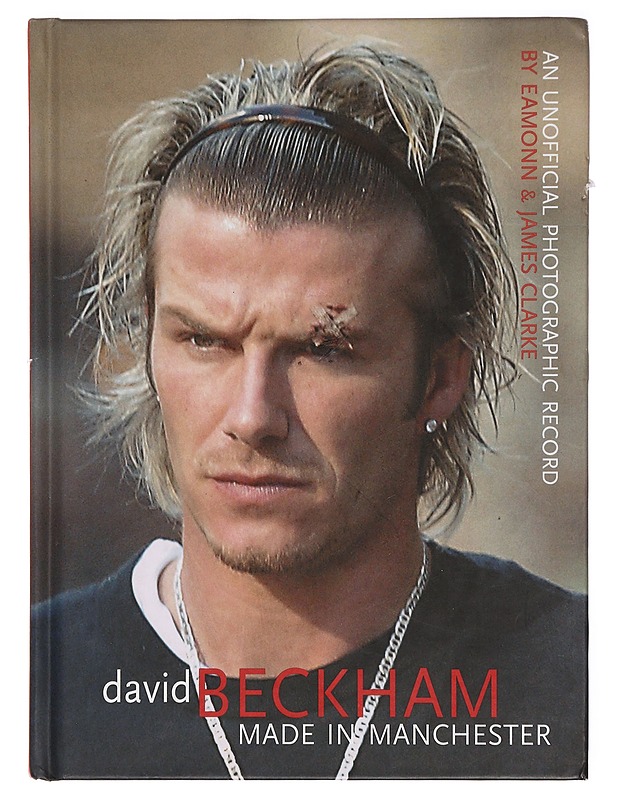 David Beckham : Made in Manchester - Eamonn Clarke & James Clarke - Elämäkerrat ja muistelmat - 10105383828 - 0