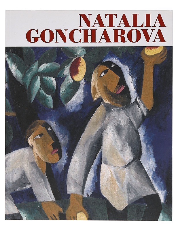 Natalia Goncharova : [The Eyal Ofer Galleries, Tate Modern, London,  6 June - 8 September 2019 : Fondazione Palazzo Strozzi, Florence, 28 September 2019 - 12 January 2020 : Ateneum - Tietokirjat ja oppaat - 10105383837 - 0