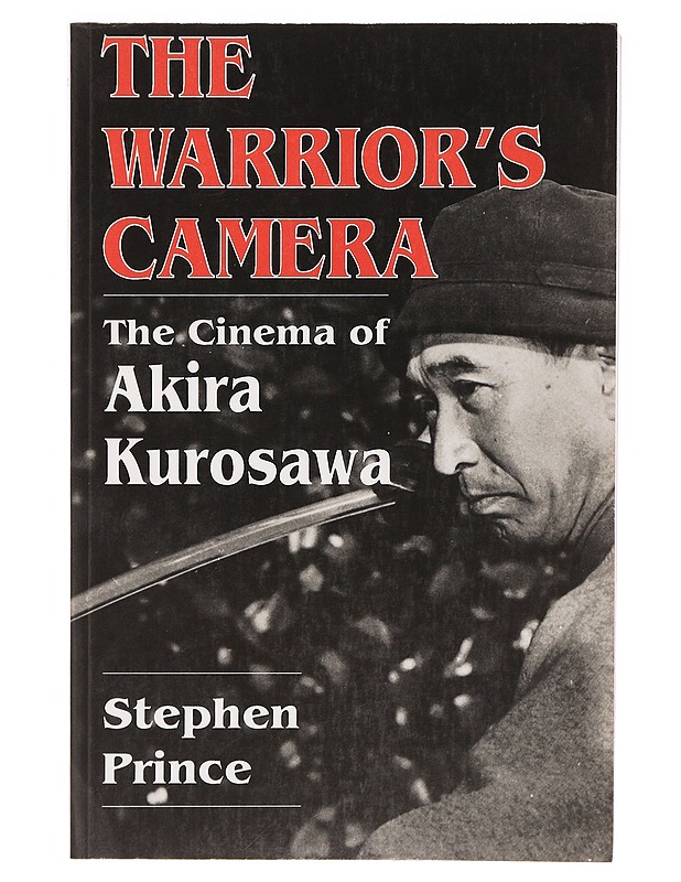 The warrior's camera : the cinema of Akira Kurosawa - Stephen Prince - Musiikki- ja elokuvakirjat - 10105383910 - 0