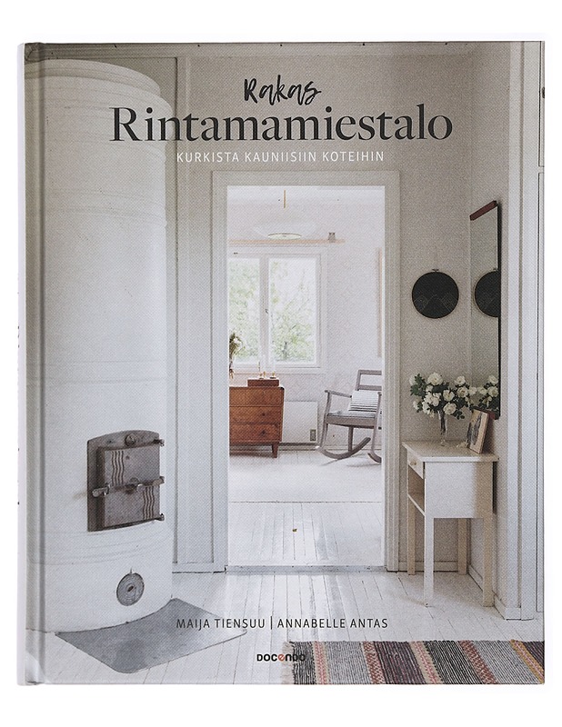 Rakas rintamamiestalo : kurkista kauniisiin koteihin - Tiensuu, Maija - Tietokirjat ja oppaat - 10105383908 - 0