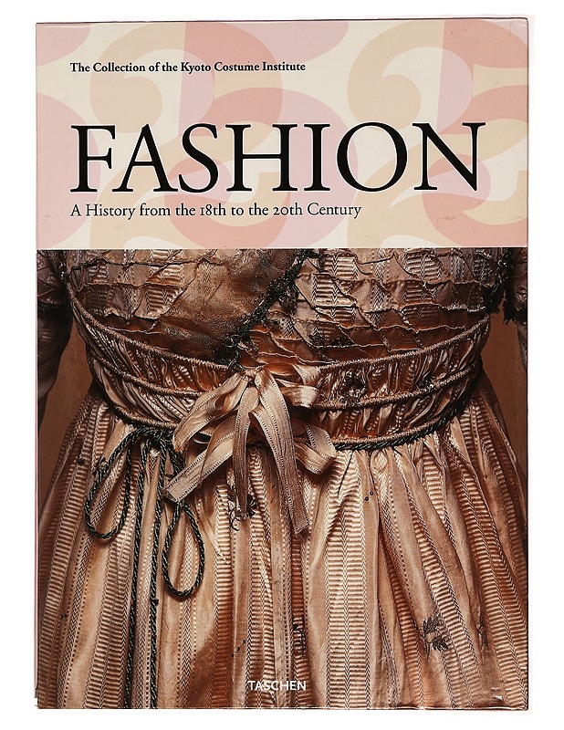 Fashion : a history from the 18th to the 20th century : the collection of the Kyoto Costume Institute - Fukai, Akiko - Historiakirjat - 10105383944 - 0