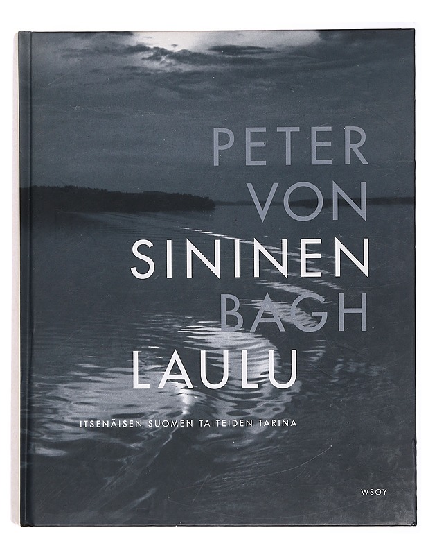 Sininen laulu : itsenäisen Suomen taiteiden tarina - Bagh, Peter von - Historiakirjat - 10105383947 - 0