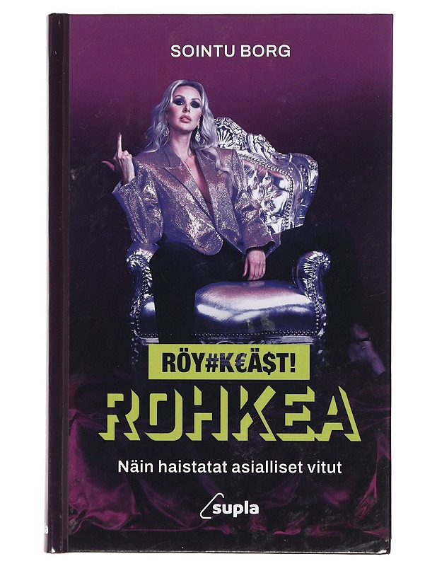 Röyhkeästi rohkea : näin haistatat asialliset vitut - Sointu Borg - Elämäkerrat ja muistelmat - 10105384045 - 0