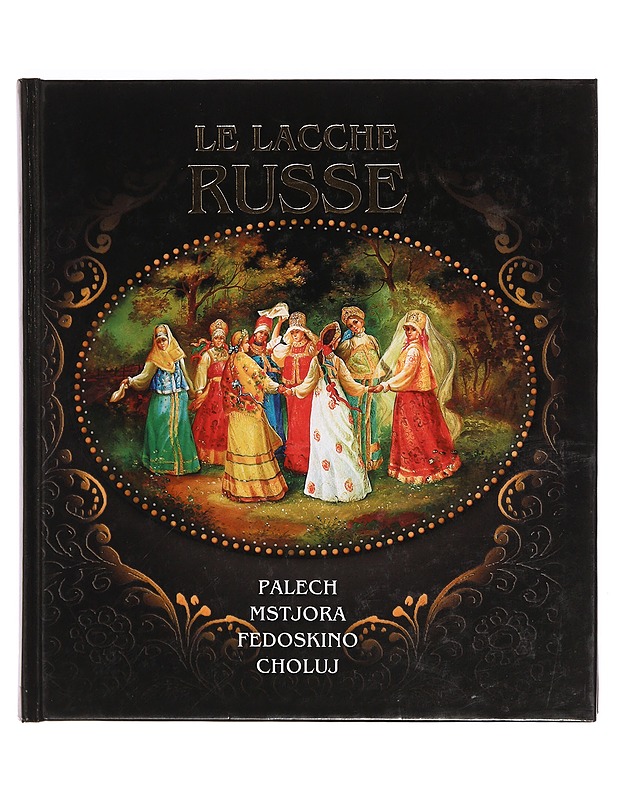 Le lacche Russe -Palech, Mstjora, Fedoskino, Choluj - Taide- ja kulttuurikirjat - 10105384084 - 0