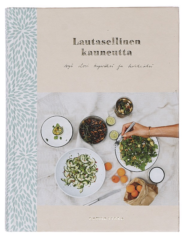 Lautasellinen kauneutta : syö olosi hyväksi ja hehkeäksi - Karita Tykkä - Ruokakirjat - 10105384242 - 0