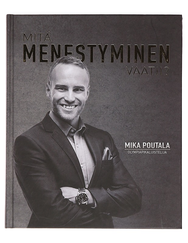 Mitä menestyminen vaatii? - Mika Poutala - Tietokirjat ja oppaat - 10105384288 - 0