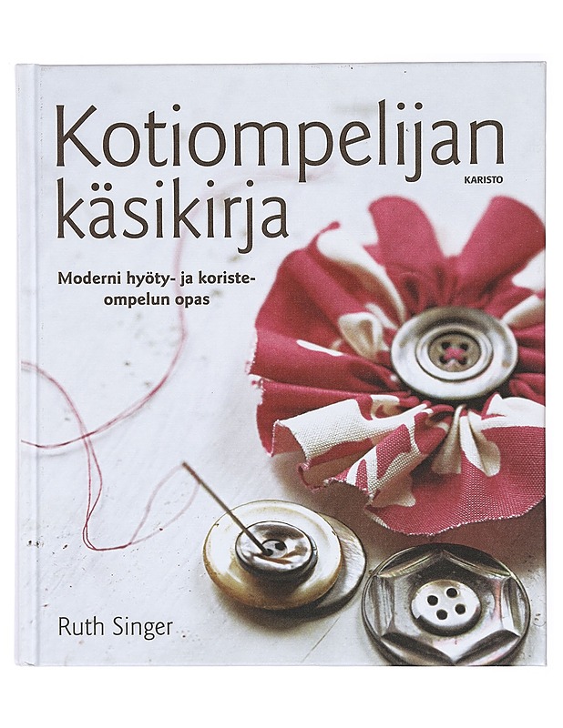 Kotiompelijan käsikirja : moderni hyöty- ja koristeompelun opas - Singer, Ruth - Tietokirjat ja oppaat - 10105384284 - 0