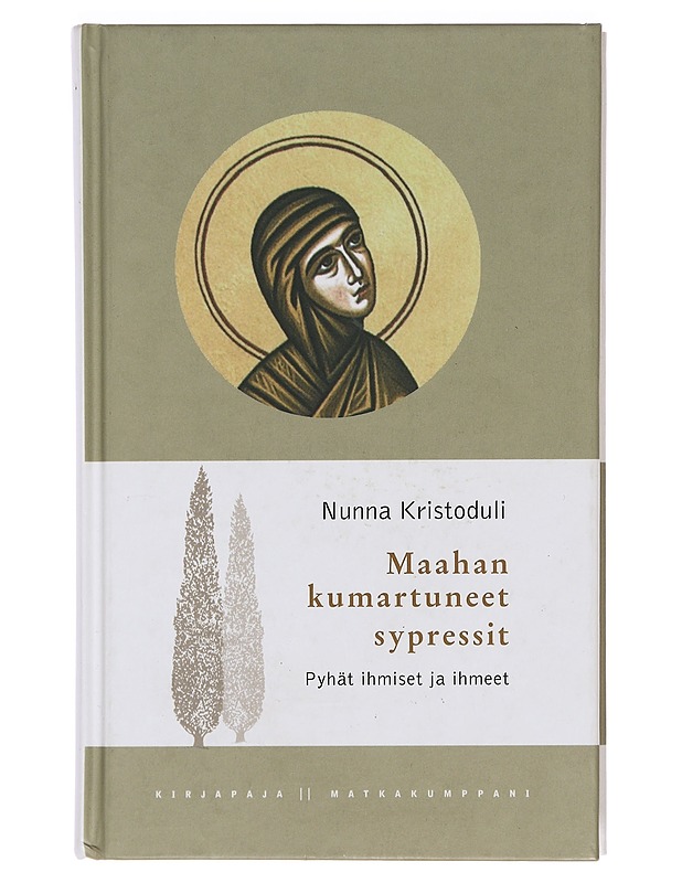 Maahan kumartuneet sypressit : pyhät ihmiset ja ihmeet - nunna Kristoduli - Elämäkerrat ja muistelmat - 10105384332 - 0