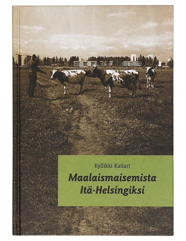 Maalaismaisemista Itä-Helsingiksi - Kailari, Kyllikki - Historiakirjat - 10105384377 - 0