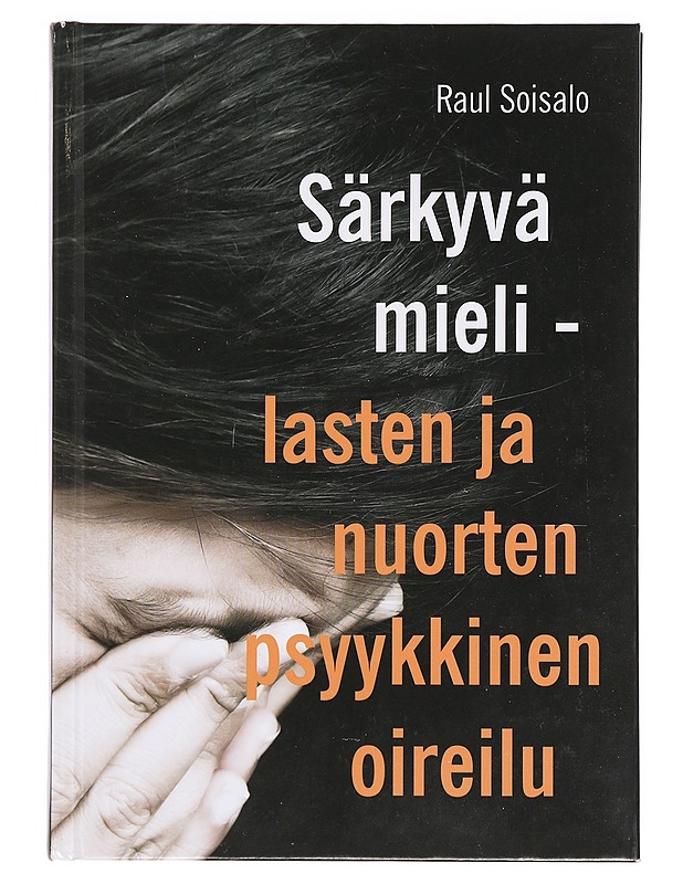Särkyvä mieli : lasten ja nuorten psyykkinen oireilu - Raul Soisalo - Tietokirjat ja oppaat - 10105384403 - 0