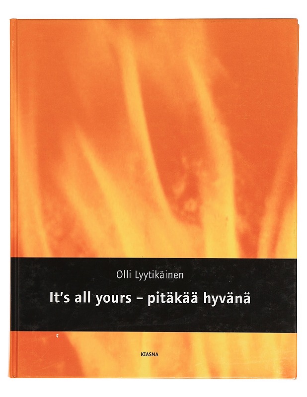 Olli Lyytikäinen: It's all yours : pitäkää hyvänä - Jaukkuri, Maaretta ; Nyberg, Patrik - Taide- ja kulttuurikirjat - 10105384429 - 0