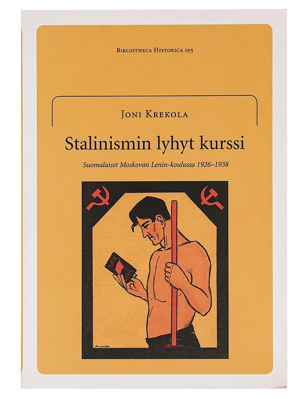 Stalinismin lyhyt kurssi: Suomalaiset Moskovan Lenin-koulussa 1929-1938 - Joni Krekola - Historiakirjat - 10105384447 - 0