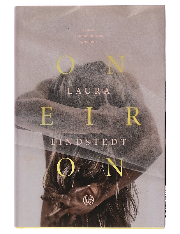 Oneiron : fantasia kuolemanjälkeisistä sekunneista - Laura Lindstedt - Romaanit ja novellit - 10105384469 - 0