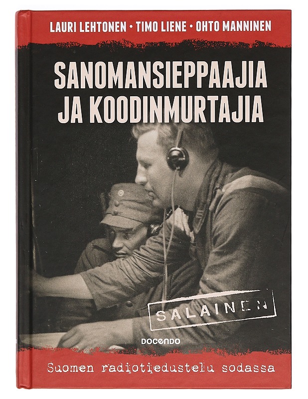 Sanomansieppaajia ja koodinmurtajia : Suomen radiotiedustelu sodassa - Lehtonen, Lauri - Historiakirjat - 10105384556 - 0