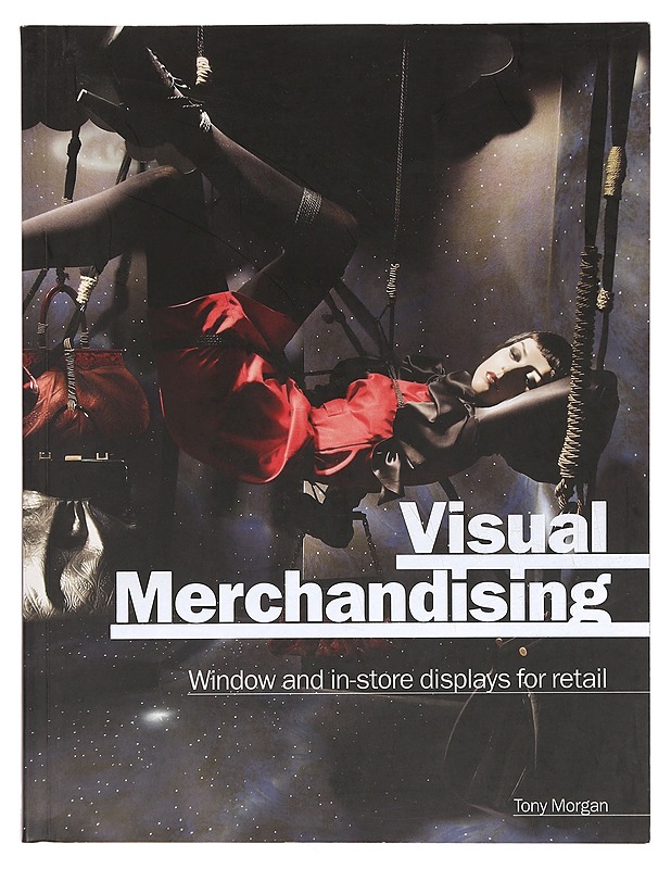 Visual merchandising : window and in-store displays for retail - Morgan, Tony - Tietokirjat ja oppaat - 10105384792 - 0