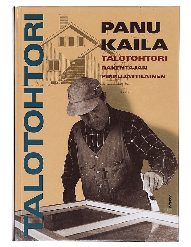 Talotohtori : rakentajan pikkujättiläinen - Kaila, Panu - Tietokirjat ja oppaat - 10105384993 - 0
