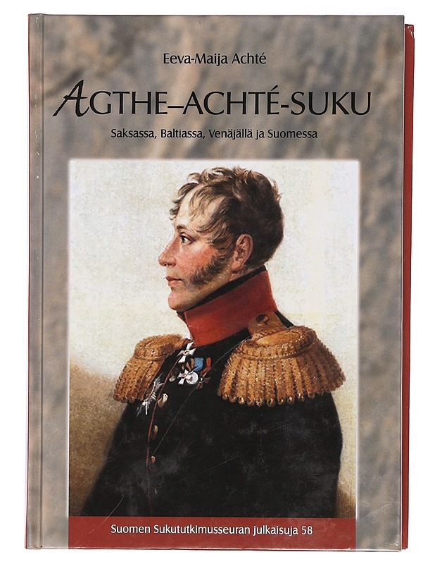 Agthe-Achté-suku Saksassa, Baltiassa, Venäjällä ja Suomessa - Eeva-Maija Achté - Historiakirjat - 10105385177 - 0