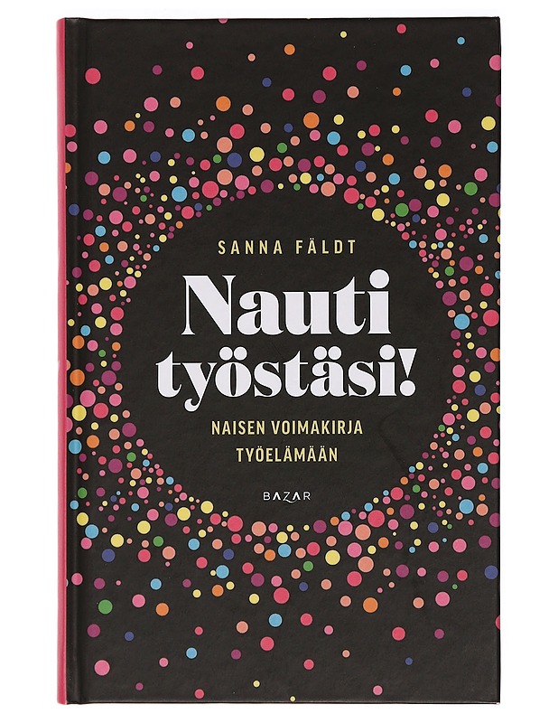 Nauti työstäsi! : naisen voimakirja työelämään - Sanna Fäldt - Tietokirjat ja oppaat - 10105385238 - 0