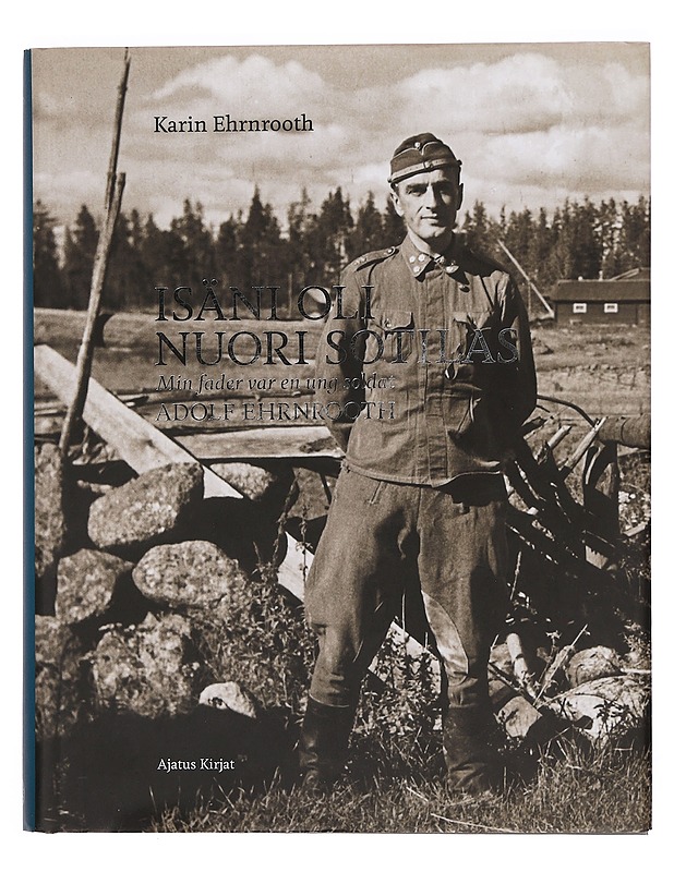 Isäni oli nuori sotilas = Min fader var en ung soldat : Adolf Ehrnrooth - Ehrnrooth, Karin - Elämäkerrat ja muistelmat - 10105385425 - 0