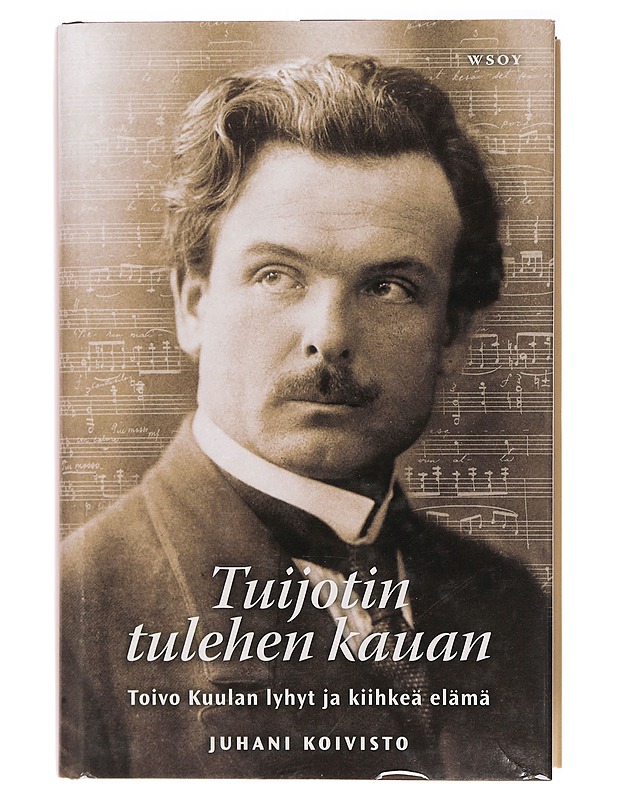 Tuijotin tulehen kauan : Toivo Kuulan lyhyt ja kiihkeä elämä - Juhani Koivisto - Elämäkerrat ja muistelmat - 10105385457 - 0