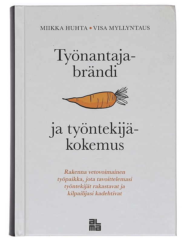 Työnantajabrändi ja työntekijäkokemus : rakenna vetovoimainen työpaikka, jota tavoittelemasi työntekijät rakastavat ja kilpailijasi kadehtivat - Huhta, Miikka - Tietokirjat ja oppaat - 10105385455 - 0