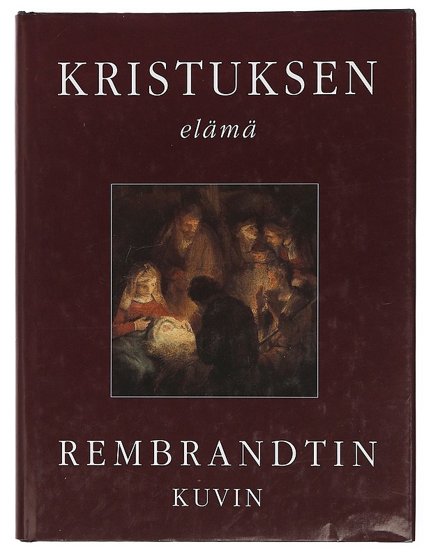 Kristuksen elämä Rembrandtin kuvin - Rembrandt - Elämäkerrat ja muistelmat - 10105385484 - 0