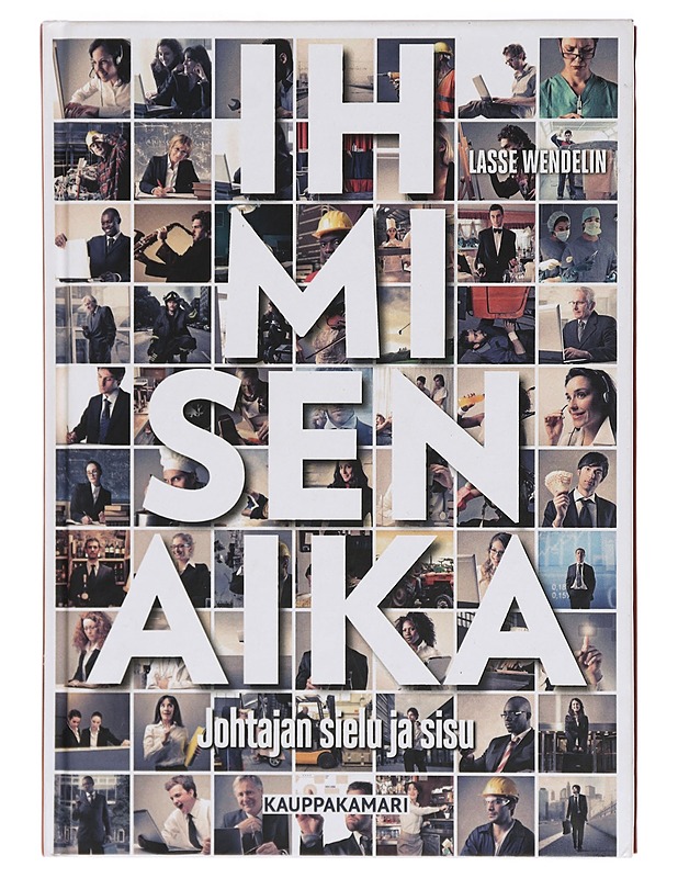 Ihmisen aika : johtajan sielu ja sisu - Lasse Wendelin - Tietokirjat ja oppaat - 10105385667 - 0