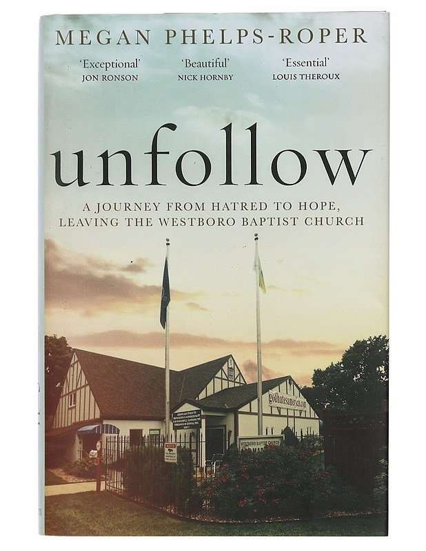 Unfollow : a journey from hatred to hope, leaving the Westboro Baptist Church - Megan Phelps-Roper - Elämäkerrat ja muistelmat - 10105385708 - 0