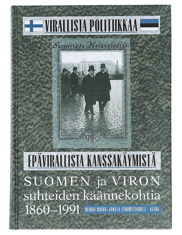 Virallista politiikkaa - epävirallista kanssakäymistä : Suomen ja Viron suhteiden käännekohtia 1860-1991 - Heino, Iiris - Tietokirjat ja oppaat - 10105385765 - 0