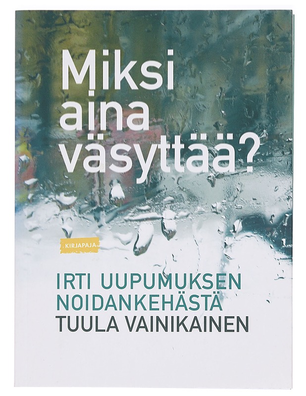 Miksi aina väsyttää? Irti uupumuksen noidankehästä - Tuula Vainikainen - Tietokirjat ja oppaat - 10105385791 - 0