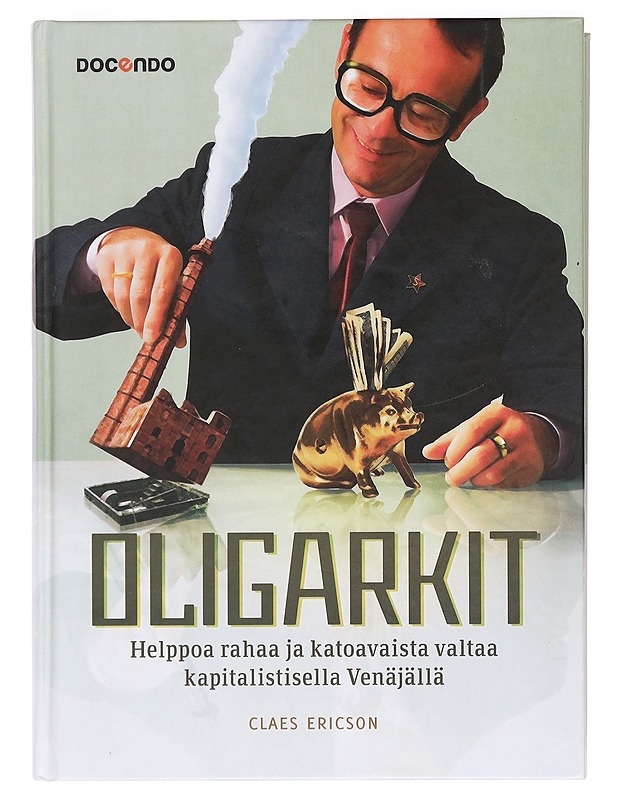 Oligarkit : helppoa rahaa ja katoavaista valtaa kapitalistisella Venäjällä - Ericson, Claes - Historiakirjat - 10105385794 - 0