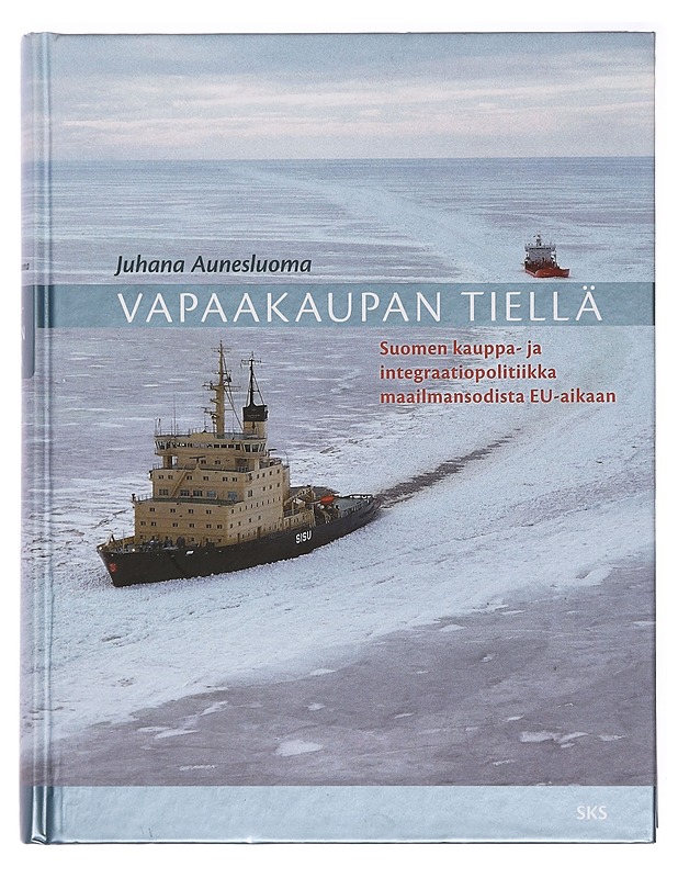 Vapaakaupan tiellä : Suomen kauppa- ja integraatiopolitiikka maailmansodista EU-aikaan - Juhana Aunesluoma - Historiakirjat - 10105385902 - 0