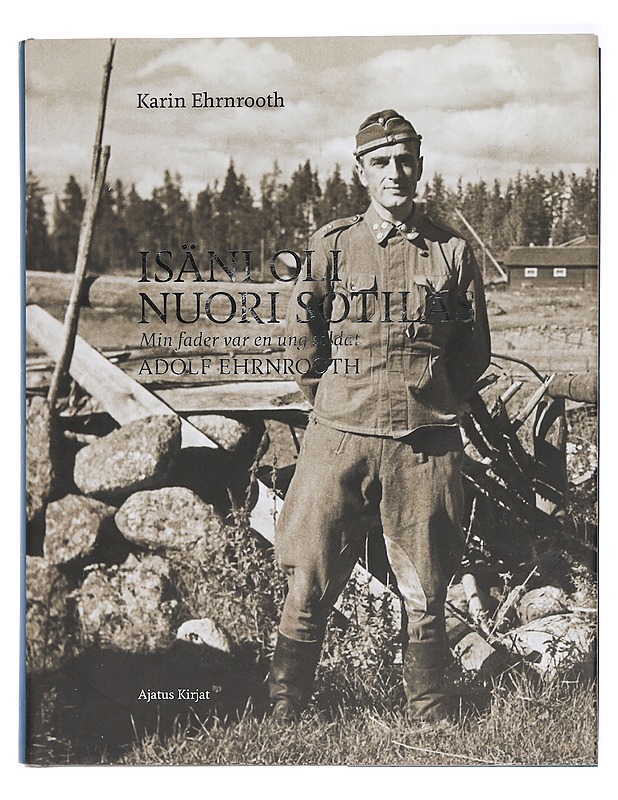 Isäni oli nuori sotilas = Min fader var en ung soldat : Adolf Ehrnrooth - Ehrnrooth, Karin - Elämäkerrat ja muistelmat - 10105385910 - 0