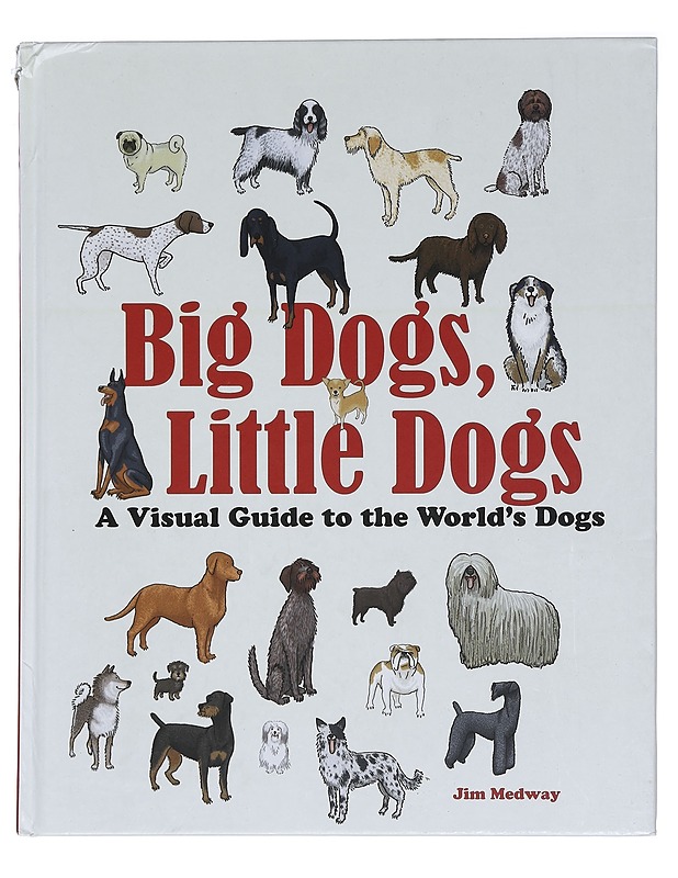 Big Dogs, Little Dogs: A Visual Guide to the World?s Dogs -Medway, Jim - Tietokirjat ja oppaat - 10105386084 - 0