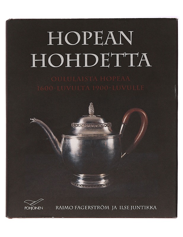 Hopean hohdetta : Oululaista hopeaa 1600-luvulta 1900-luvulle - Taide- ja kulttuurikirjat - 10105386136 - 0