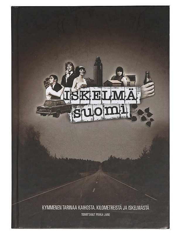 Iskelmä-Suomi : Kymmenen tarinaa kaihosta, kilometreistä ja iskelmästä - Laine, Pekka - Historiakirjat - 10105386314 - 0