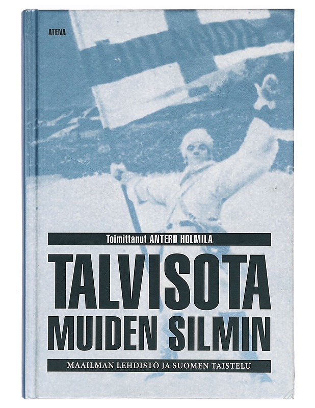 Talvisota muiden silmin : maailman lehdistö ja Suomen taistelu - Holmila, Antero - Historiakirjat - 10105386652 - 0