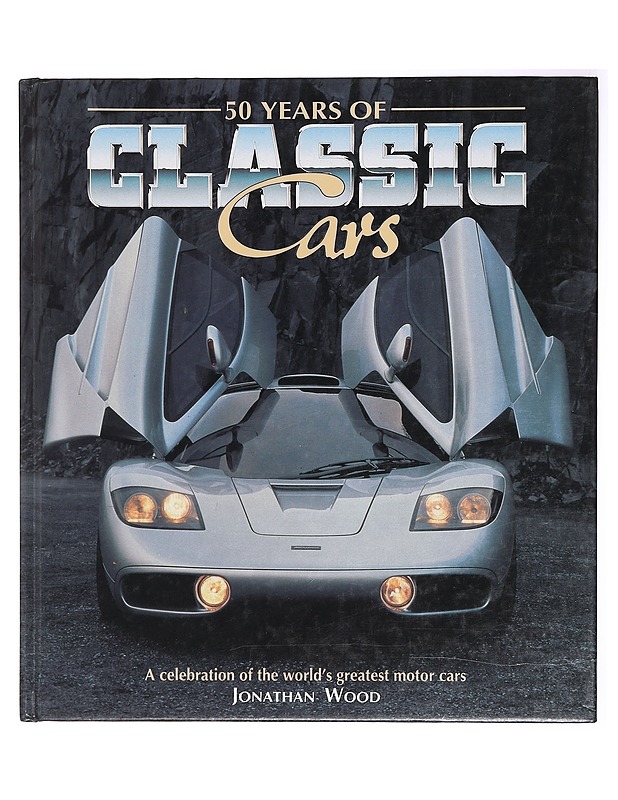 50 years of classic cars : A celebration of the world's greatest motor cars - Jonathan Wood - Historiakirjat - 10105386708 - 0