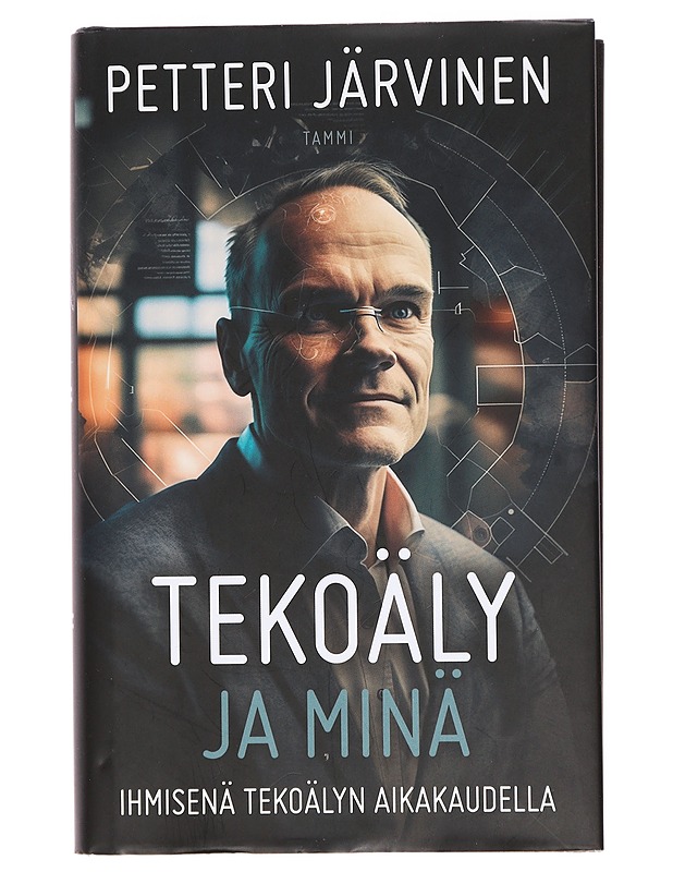 Tekoäly ja minä : ihmisenä tekoälyn aikakaudella - Petteri Järvinen - Elämäkerrat ja muistelmat - 10105386777 - 0