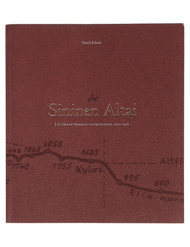 Sininen Altai, J.G. Granö siperian Valokuvaajana 1902-1916 - Taneli Eskola - Historiakirjat - 10105386846 - 0