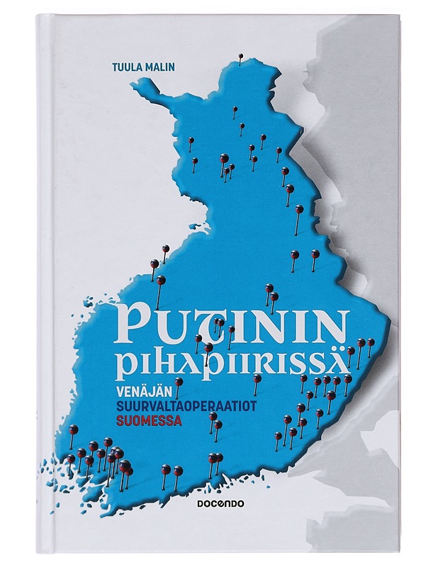Putinin pihapiirissä : Venäjän suurvaltaoperaatiot Suomessa - Tuula Malin - Historiakirjat - 10105386942 - 0
